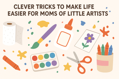 Clever Tricks to Make Life Easier for Moms of Little Artists